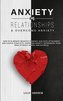 Anxiety in Relationships & Overcome Anxiety: How to Eliminate Negative Thinking, Jealousy, Attachment and Couple Conflicts. Over