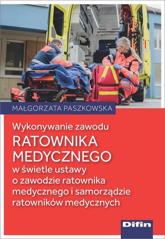 Wykonywanie zawodu ratownika medycznego w świetle ustawy o zawodzie ratownika medycznego i samorządz