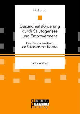 Gesundheitsförderung durch Salutogenese und Empowerment. Der Ressorcen-Baum zur Prävention von Burnout
