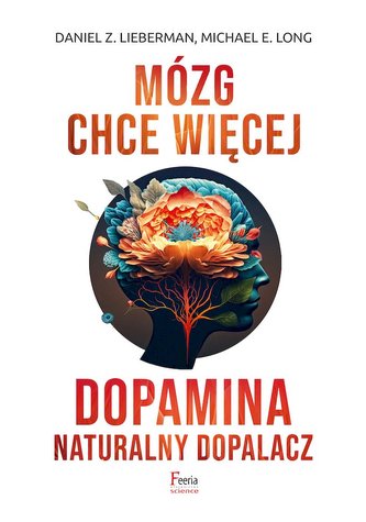 Mózg chce więcej. Dopamina. Naturalny dopalacz wyd. 3 Mózg chce więcej. Dopamina. Naturalny dopalacz wyd. 3