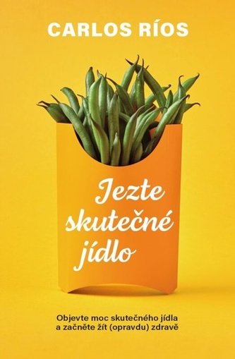 Jezte opravdové jídlo - Jak změnit své stravování a dosáhnout lepšího zdraví