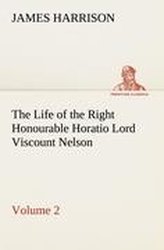 The Life of the Right Honourable Horatio Lord Viscount Nelson, Volume 2
