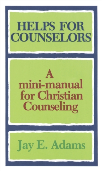 Helps for Counselors - A mini-manual for Christian Counseling