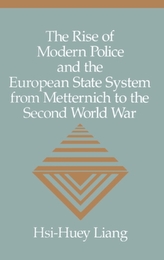 The Rise of Modern Police and the European State System from Metternich to the Second World War