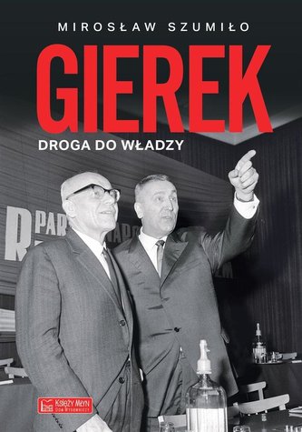 Gierek. Droga do władzy Gierek. Droga do władzy