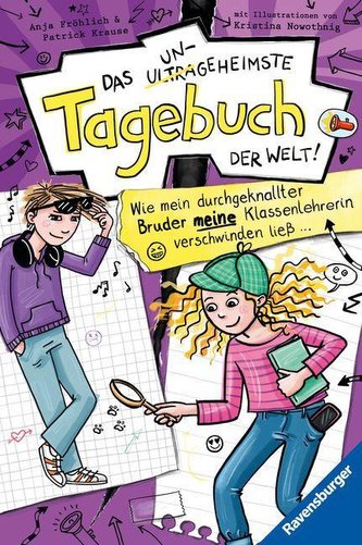 Das ungeheimste Tagebuch der Welt!, Band 5: Wie mein durchgeknallter Bruder meine Klassenlehrerin verschwinden ließ ¿