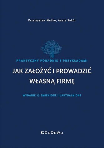 Jak założyć i prowadzić własną firmę Jak założyć i prowadzić własną firmę