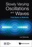 Slowly Varying Oscillations And Waves: From Basics To Modernity