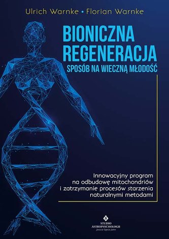 Bioniczna regeneracja sposób na wieczną młodość Bioniczna regeneracja sposób na wieczną młodość