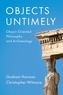 Objects Untimely: Object-Oriented Philosophy and A rchaeology