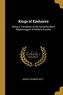 Kings of Káshmíra: Being a Translation of the Sanskrita Work Rájatarangginí of Kahlana Pandita
