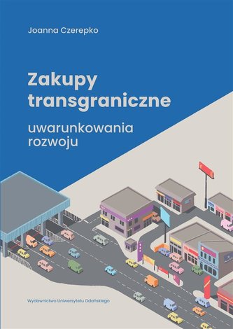 Zakupy transgraniczne - uwarunkowania rozwoju Zakupy transgraniczne - uwarunkowania rozwoju