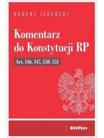 Komentarz do Konstytucji RP art. 146, 147, 150, 15