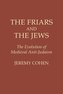 The Friars and the Jews: The Evolution of Medieval Anti-Judaism