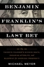 Benjamin Franklin's Last Bet