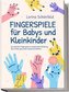 Fingerspiele für Babys und Kleinkinder: Die schönsten Fingerspiele zur spielerischen Förderung Ihres Kindes ganz leicht zuhause
