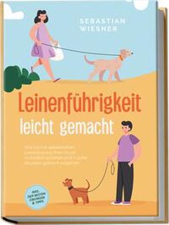 Leinenführigkeit leicht gemacht: Wie Sie mit spielerischem Leinentraining Ihren Hund vorbildlich erziehen und in jeder Situation