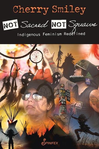 Not Sacred, Not Squaws: Indigenous Feminism Redefined