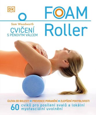 Foam Roller - Cvičení s pěnovým válcem Foam Roller - Cvičení s pěnovým válcem