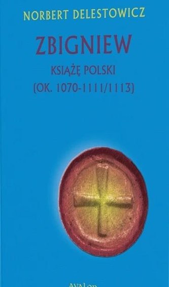 Zbigniew książę Polski (ok. 1070-1111/1113) Zbigniew książę Polski (ok. 1070-1111/1113)
