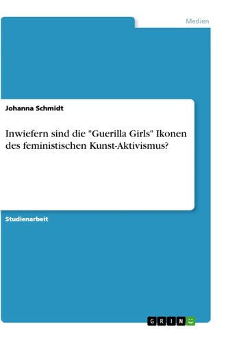 Inwiefern sind die "Guerilla Girls" Ikonen des feministischen Kunst-Aktivismus?