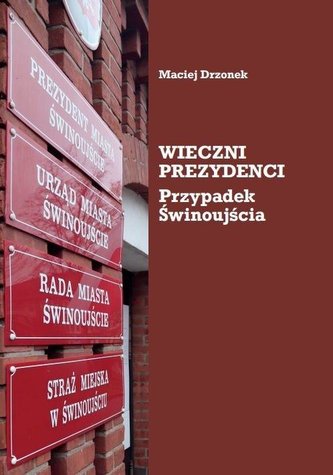 Wieczni prezydenci. Przypadek Świnoujścia Wieczni prezydenci. Przypadek Świnoujścia