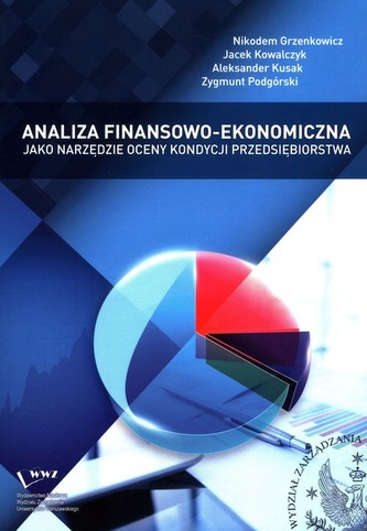 Analiza finansowo-ekonomiczna jako narzędzie oceny kondycji przedsiębiorstwa Analiza finansowo-ekonomiczna jako narzędzie oceny kondycji przedsiębiorstwa