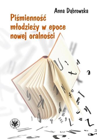Piśmienność młodzieży w epoce nowej oralności Piśmienność młodzieży w epoce nowej oralności
