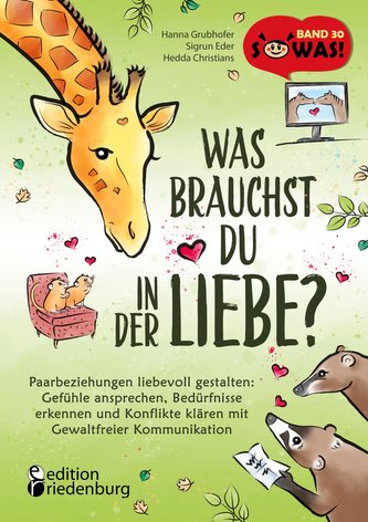 Was brauchst du in der Liebe? Paarbeziehungen liebevoll gestalten: Gefühle ansprechen, Bedürfnisse erkennen und Konflikte klären