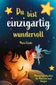Du bist einzigartig wundervoll - Mutmachgeschichten für Mädchen und Jungen. 1. Auflage