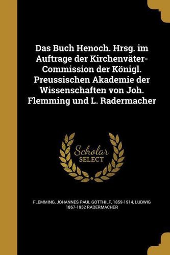 Das Buch Henoch. Hrsg. im Auftrage der Kirchenväter-Commission der Königl. Preussischen Akademie der Wissenschaften von Joh. Fle