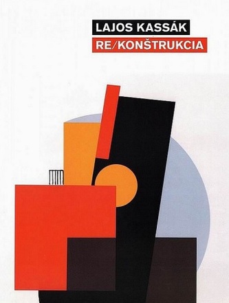Lajos Kassák - Re/Konštrukcia Lajos Kassák - Re/Konštrukcia