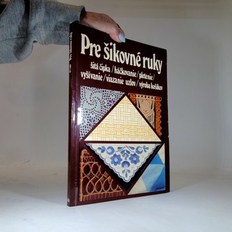 Pre šikovné ruky - šitá čipka / háčkovanie / pletenie / vyšívanie / viazanie uzlov / výroba košíkov