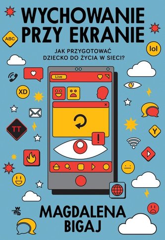 Wychowanie przy ekranie. Jak przygotować dzieci do życia w sieci? Wychowanie przy ekranie. Jak przygotować dzieci do życia w sieci?