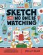 Sketch Like No One is Watching: A beginner´s guide to conquering the blank page