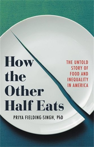 How the Other Half Eats: The Untold Story of Food and Inequality in America