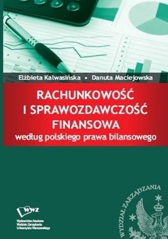 Rachunkowość i sprawozdawczość finansowa według polskiego prawa bilansowego Rachunkowość i sprawozdawczość finansowa według polskiego prawa bilansowego