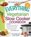 The Everything Vegetarian Slow Cooker Cookbook: Includes Tofu Noodle Soup, Fajita Chili, Chipotle Black Bean Salad, Mediterranea