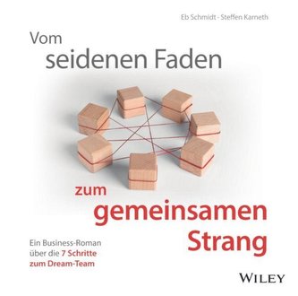 Vom seidenen Faden zum gemeinsamen Strang: Ein Business-Roman über die 7 Schritte zum Dream-Team