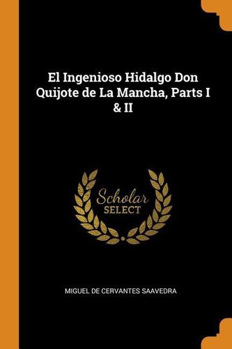 El Ingenioso Hidalgo Don Quijote de La Mancha, Parts I & II
