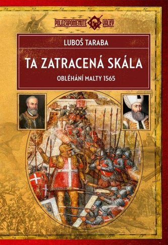 Ta zatracená skála - Obléhání Malty 1565 Ta zatracená skála - Obléhání Malty 1565