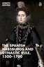 The Spanish Habsburgs and Dynastic Rule, 1500-1700