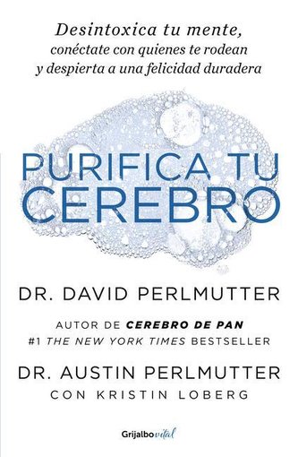 Purifica Tu Cerebro: Desintoxica Tu Mente Para Tener Claridad Mental, Lograr Relaciones Profundas Y Alcanzar La Felicidad Durade