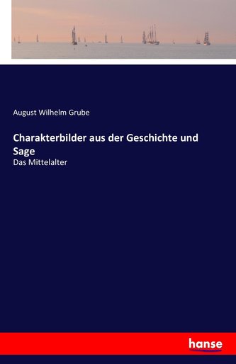 Charakterbilder aus der Geschichte und Sage