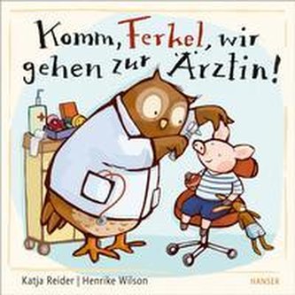 Komm, Ferkel, wir gehen zur Ärztin!