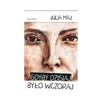 Gdyby dzisiaj było wczoraj Gdyby dzisiaj było wczoraj