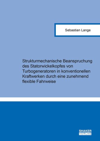 Strukturmechanische Beanspruchung des Statorwickelkopfes von Turbogeneratoren in konventionellen Kraftwerken durch eine zunehmen
