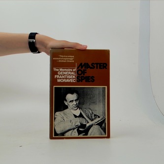Master of Spies - The memories of General Frantisek Moravec