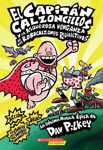 El Capitán Calzoncillos Y La Asquerosa Venganza de Los Robocalzones Radioactivos (Captain Underpants #10): (Spanish Language Edi