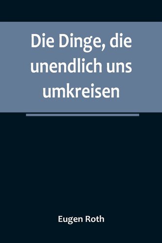 Die Dinge, die unendlich uns umkreisen